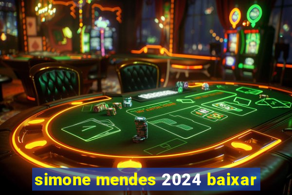 simone mendes 2024 baixar